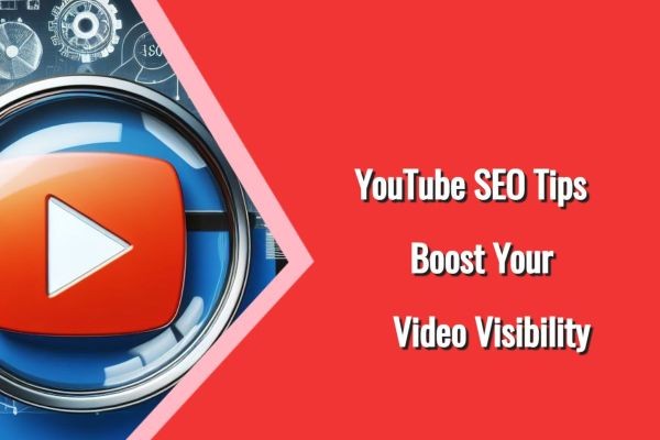 YouTube SEO Tips: Boost Your Video Visibility