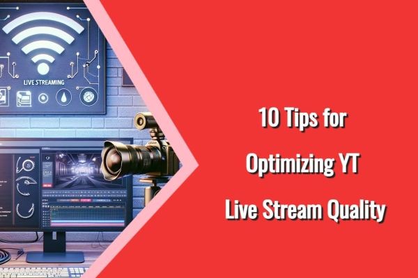 10 Tips for Optimizing YT Live Stream Quality