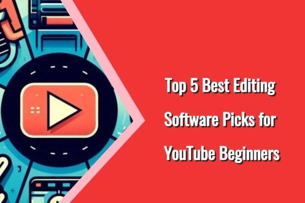 Top 5 Best Editing Software Picks for YouTube Beginners